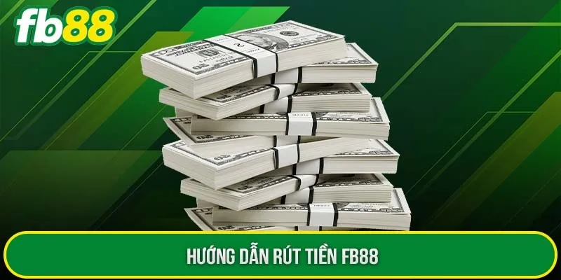 Hướng dẫn các bước rút tiền FB88